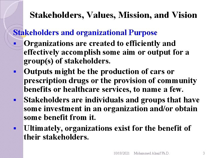 Stakeholders, Values, Mission, and Vision Stakeholders and organizational Purpose § Organizations are created to