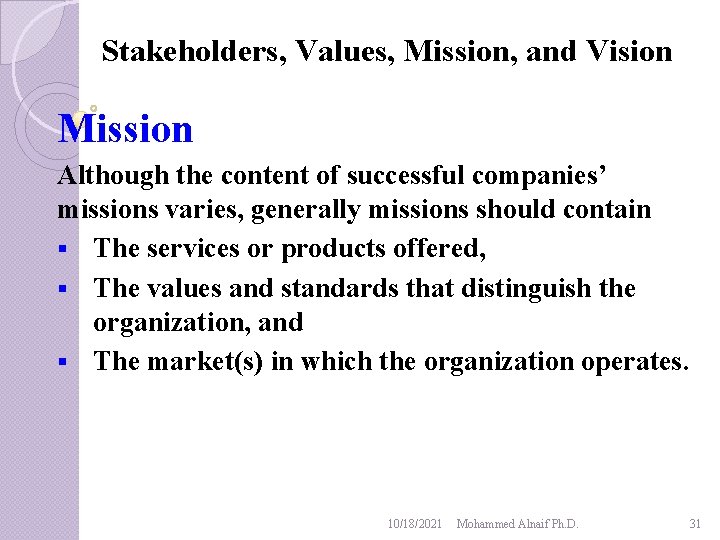 Stakeholders, Values, Mission, and Vision Mission Although the content of successful companies’ missions varies,