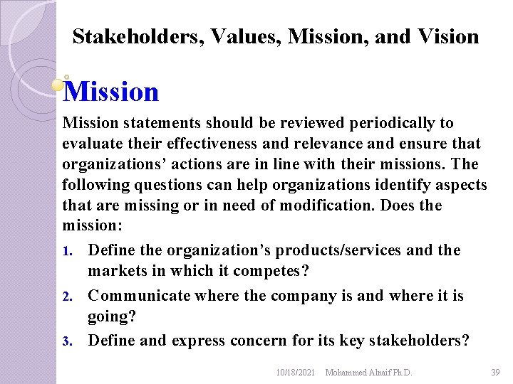 Stakeholders, Values, Mission, and Vision Mission statements should be reviewed periodically to evaluate their