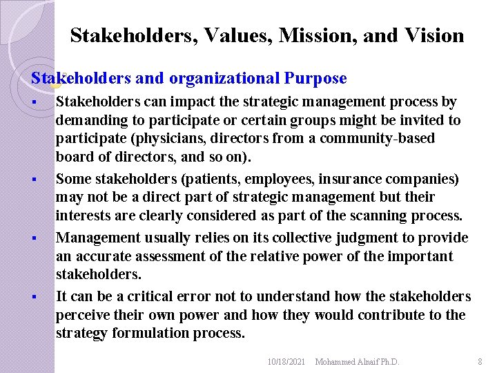 Stakeholders, Values, Mission, and Vision Stakeholders and organizational Purpose § § Stakeholders can impact