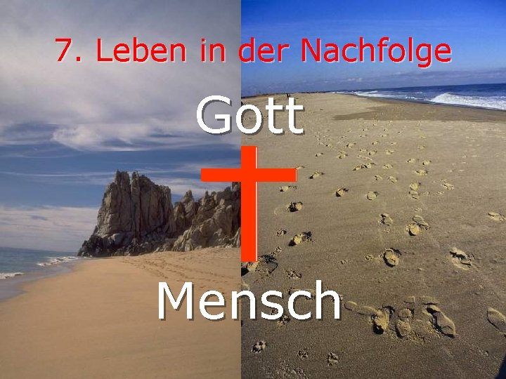 7. Leben in der Nachfolge Gott Mensch 