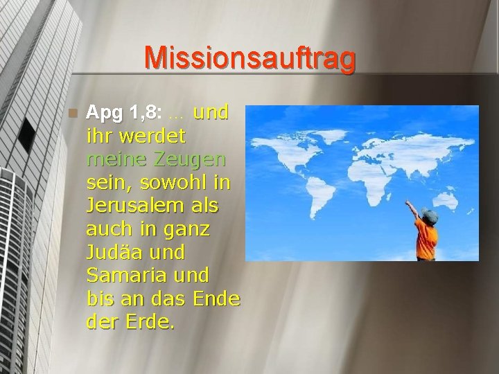 Missionsauftrag n Apg 1, 8: 1, 8 … und ihr werdet meine Zeugen sein,