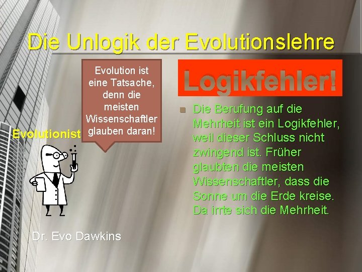 Die Unlogik der Evolutionslehre Evolutionist Evolution ist eine Tatsache, denn die meisten Wissenschaftler glauben