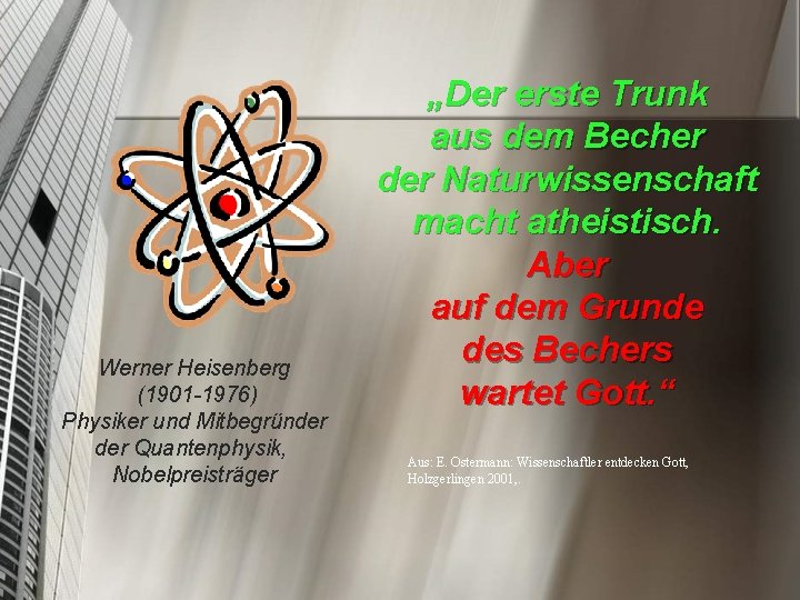 Werner Heisenberg (1901 -1976) Physiker und Mitbegründer Quantenphysik, Nobelpreisträger „Der erste Trunk aus dem