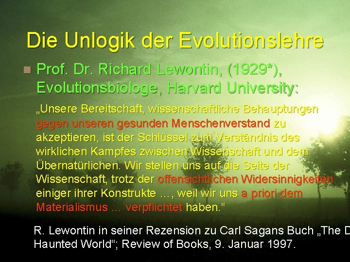 Die Unlogik der Evolutionslehre n Prof. Dr. Richard Lewontin, (1929*), Evolutionsbiologe, Harvard University: „Unsere