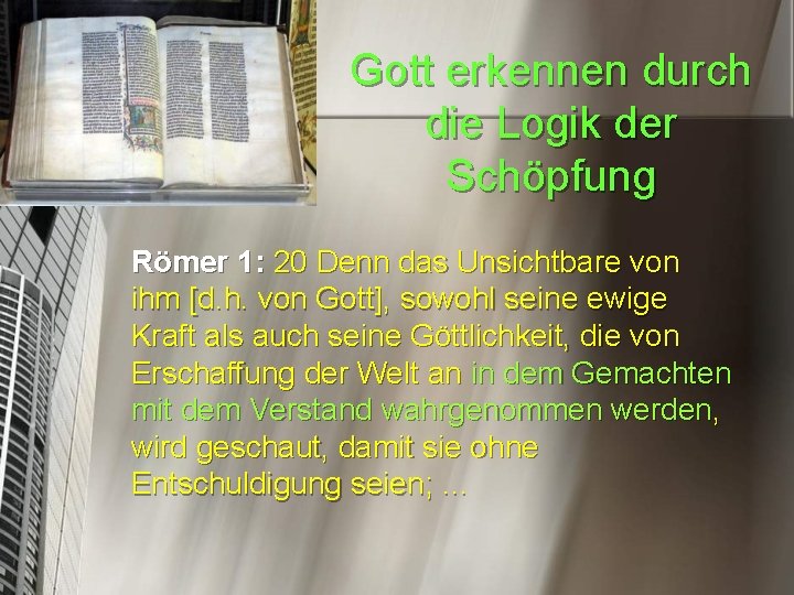 Gott erkennen durch die Logik der Schöpfung Römer 1: 20 Denn das Unsichtbare von