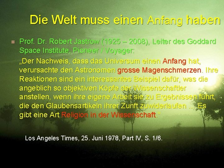 Die Welt muss einen Anfang haben n Prof. Dr. Robert Jastrow (1925 – 2008),