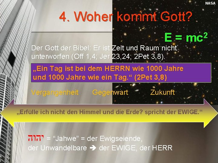 NASA 4. Woher kommt Gott? E = mc 2 Der Gott der Bibel: Er