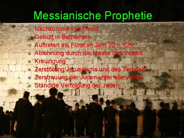 Messianische Prophetie n n n n Nachkomme von David Geburt in Bethlehem Auftreten als