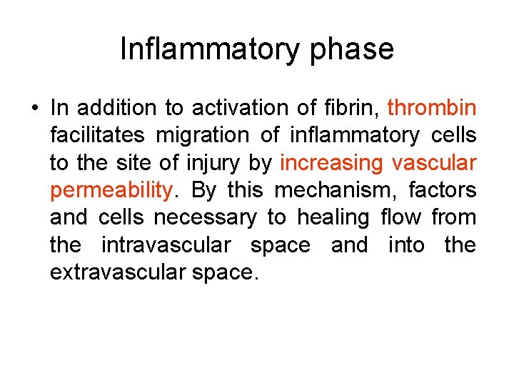 Inflammatory phase • In addition to activation of fibrin, thrombin facilitates migration of inflammatory