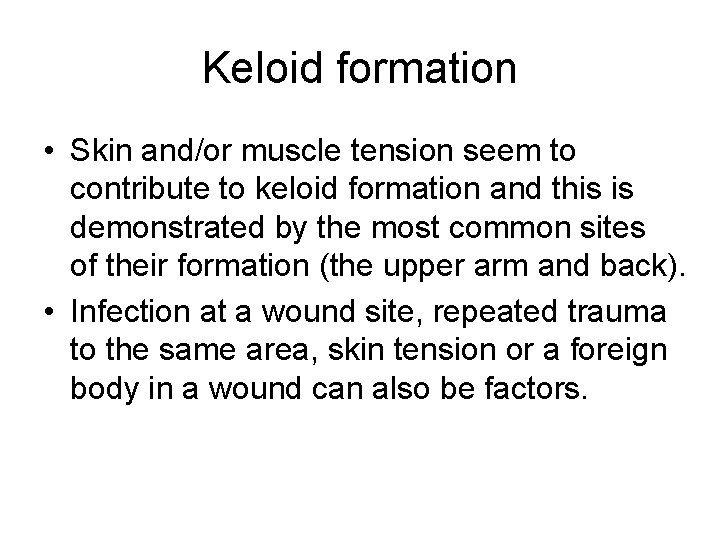 Keloid formation • Skin and/or muscle tension seem to contribute to keloid formation and