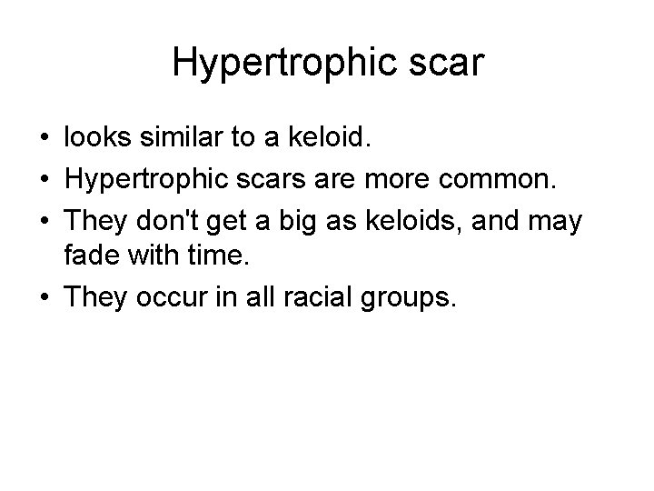 Hypertrophic scar • looks similar to a keloid. • Hypertrophic scars are more common.