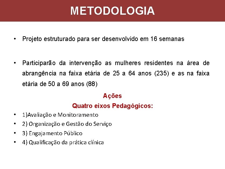 METODOLOGIA • Projeto estruturado para ser desenvolvido em 16 semanas • Participarão da intervenção