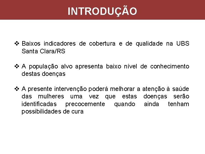INTRODUÇÃO v Baixos indicadores de cobertura e de qualidade na UBS Santa Clara/RS v