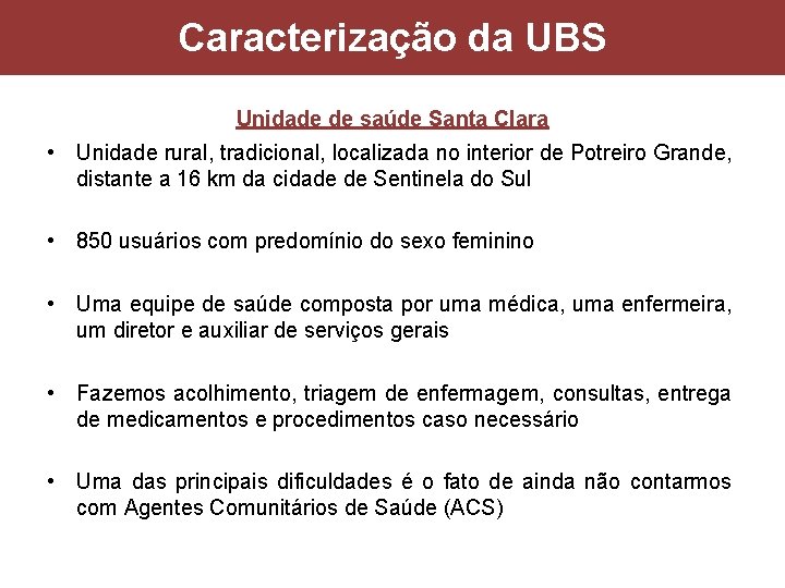 Caracterização da UBS Unidade de saúde Santa Clara • Unidade rural, tradicional, localizada no
