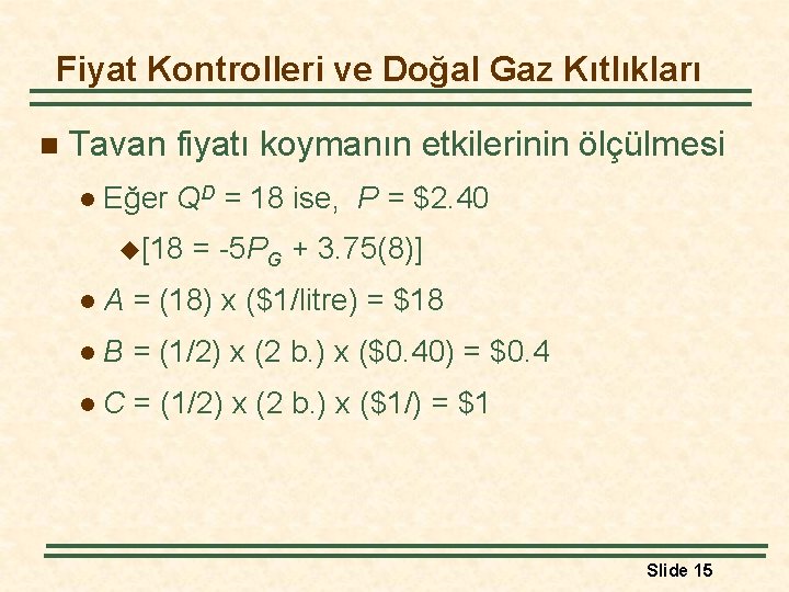 Fiyat Kontrolleri ve Doğal Gaz Kıtlıkları n Tavan fiyatı koymanın etkilerinin ölçülmesi l Eğer