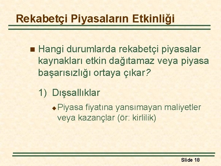 Rekabetçi Piyasaların Etkinliği n Hangi durumlarda rekabetçi piyasalar kaynakları etkin dağıtamaz veya piyasa başarısızlığı