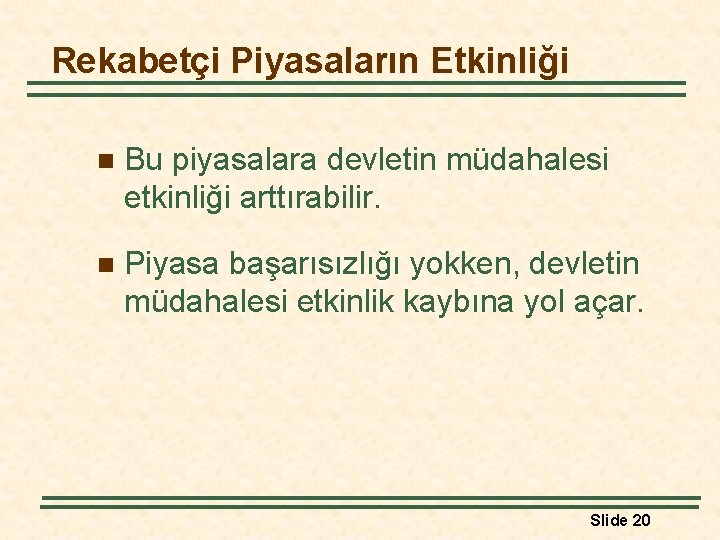 Rekabetçi Piyasaların Etkinliği n Bu piyasalara devletin müdahalesi etkinliği arttırabilir. n Piyasa başarısızlığı yokken,