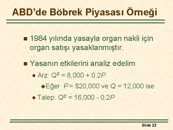 ABD’de Böbrek Piyasası Örneği n 1984 yılında yasayla organ nakli için organ satışı yasaklanmıştır.