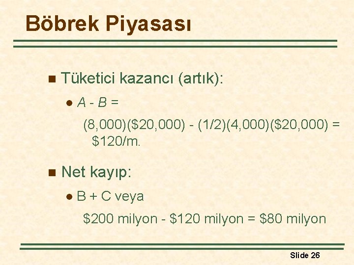 Böbrek Piyasası n Tüketici kazancı (artık): l A-B= (8, 000)($20, 000) - (1/2)(4, 000)($20,