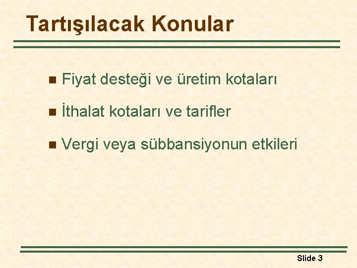 Tartışılacak Konular n Fiyat desteği ve üretim kotaları n İthalat kotaları ve tarifler n