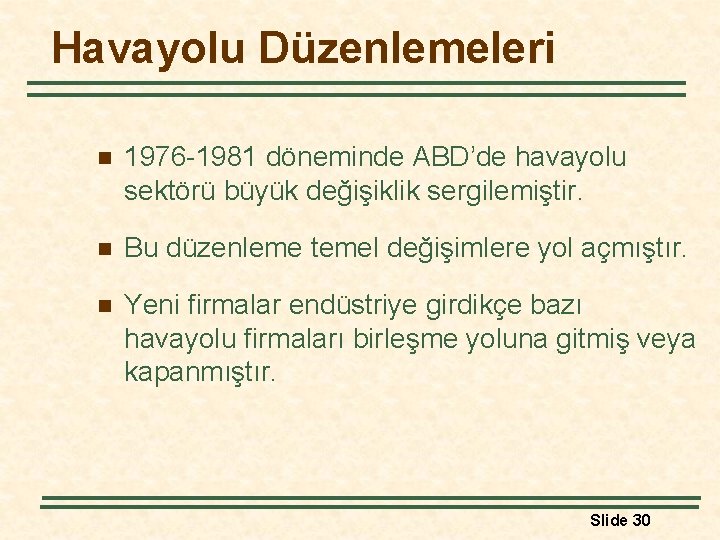 Havayolu Düzenlemeleri n 1976 -1981 döneminde ABD’de havayolu sektörü büyük değişiklik sergilemiştir. n Bu