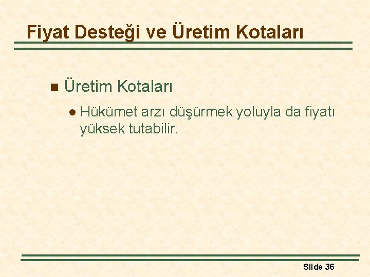 Fiyat Desteği ve Üretim Kotaları n Üretim Kotaları l Hükümet arzı düşürmek yoluyla da