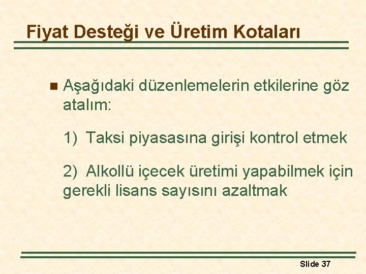 Fiyat Desteği ve Üretim Kotaları n Aşağıdaki düzenlemelerin etkilerine göz atalım: 1) Taksi piyasasına