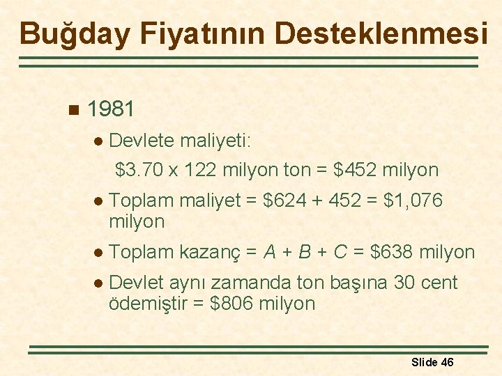 Buğday Fiyatının Desteklenmesi n 1981 l Devlete maliyeti: $3. 70 x 122 milyon ton