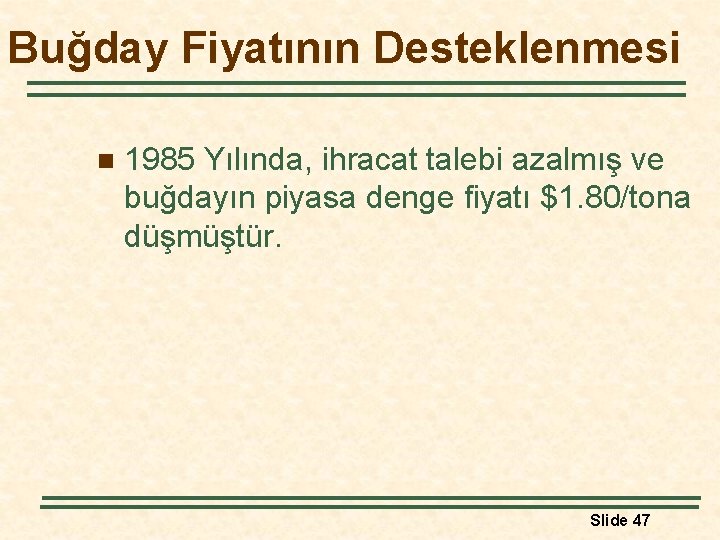 Buğday Fiyatının Desteklenmesi n 1985 Yılında, ihracat talebi azalmış ve buğdayın piyasa denge fiyatı