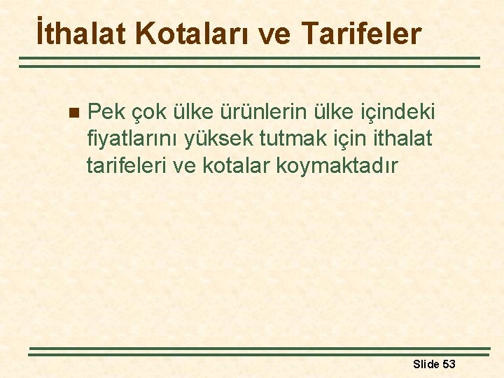 İthalat Kotaları ve Tarifeler n Pek çok ülke ürünlerin ülke içindeki fiyatlarını yüksek tutmak