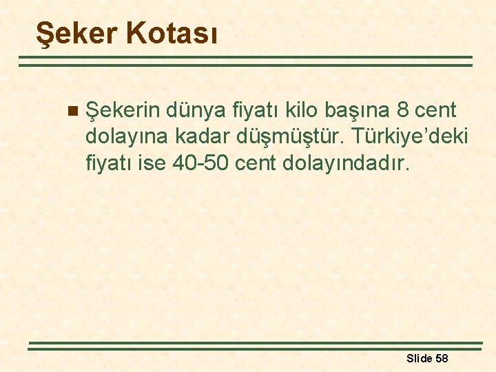 Şeker Kotası n Şekerin dünya fiyatı kilo başına 8 cent dolayına kadar düşmüştür. Türkiye’deki