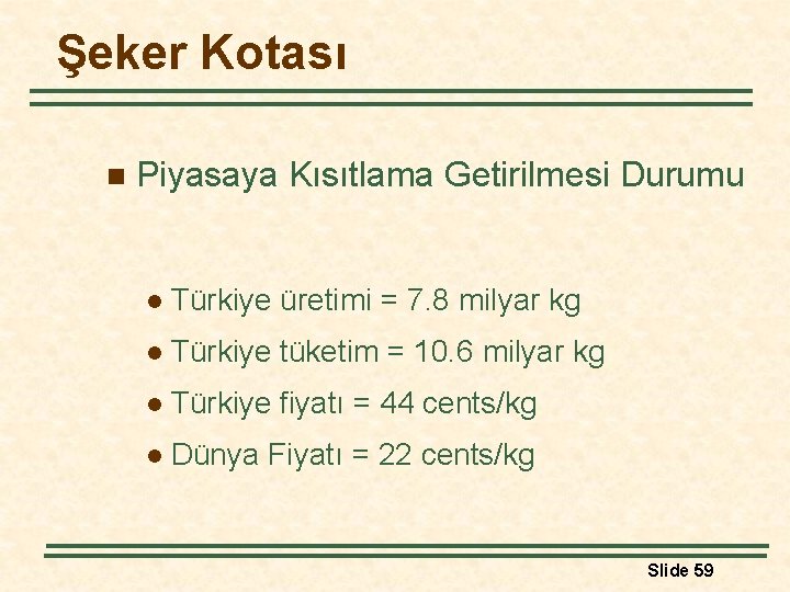 Şeker Kotası n Piyasaya Kısıtlama Getirilmesi Durumu l Türkiye üretimi = 7. 8 milyar