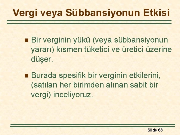 Vergi veya Sübbansiyonun Etkisi n Bir verginin yükü (veya sübbansiyonun yararı) kısmen tüketici ve