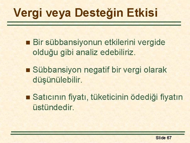 Vergi veya Desteğin Etkisi n Bir sübbansiyonun etkilerini vergide olduğu gibi analiz edebiliriz. n