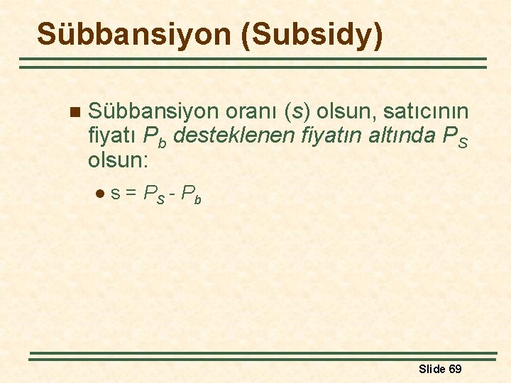 Sübbansiyon (Subsidy) n Sübbansiyon oranı (s) olsun, satıcının fiyatı Pb desteklenen fiyatın altında PS