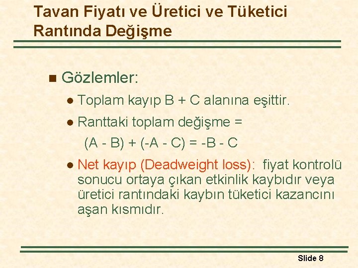 Tavan Fiyatı ve Üretici ve Tüketici Rantında Değişme n Gözlemler: l Toplam kayıp B