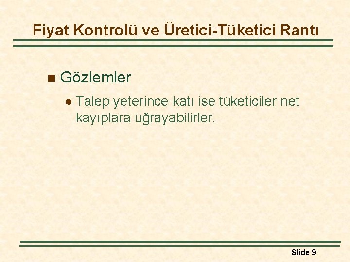 Fiyat Kontrolü ve Üretici-Tüketici Rantı n Gözlemler l Talep yeterince katı ise tüketiciler net