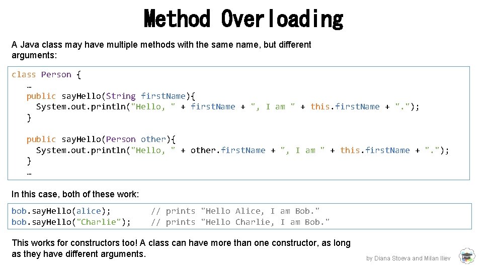 Method Overloading A Java class may have multiple methods with the same name, but Method Overloading A Java class may have multiple methods with the same name, but