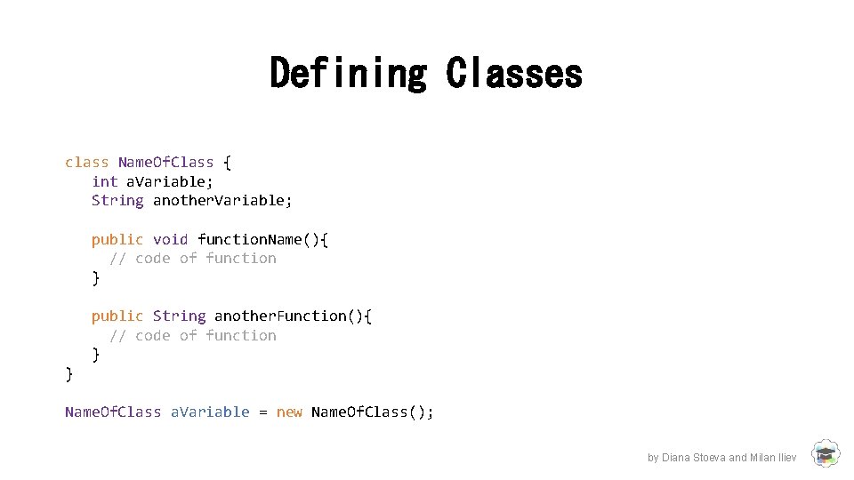 Defining Classes class Name. Of. Class { int a. Variable; String another. Variable; public Defining Classes class Name. Of. Class { int a. Variable; String another. Variable; public