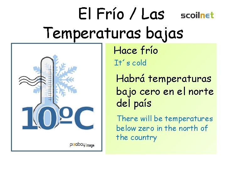 El Frío / Las Temperaturas bajas Hace frío It´s cold Habrá temperaturas bajo cero