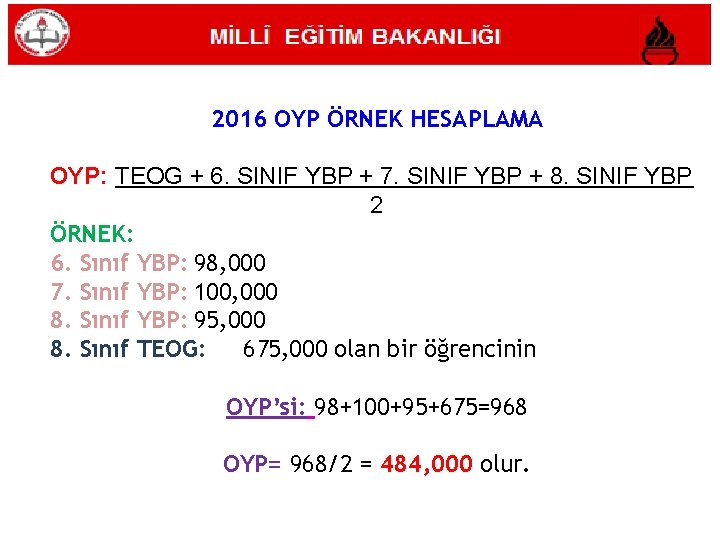 MİLLÎ EĞİTİM BAKANLIĞI 2016 OYP ÖRNEK HESAPLAMA OYP: TEOG + 6. SINIF YBP +