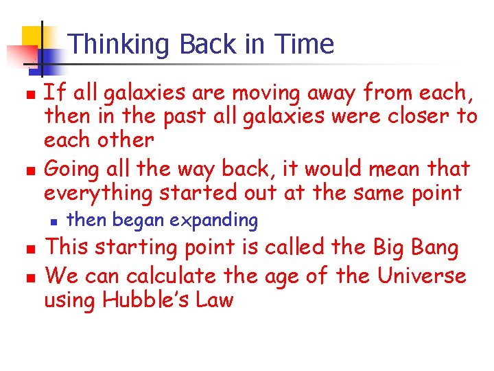 Thinking Back in Time n n If all galaxies are moving away from each,