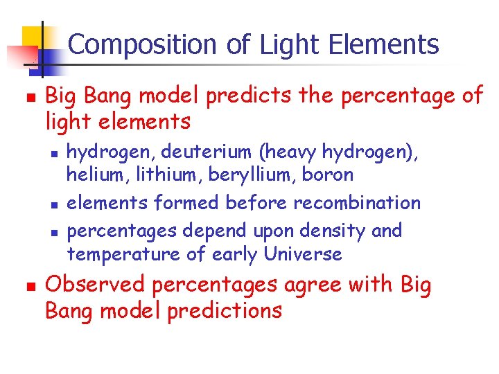 Composition of Light Elements n Big Bang model predicts the percentage of light elements