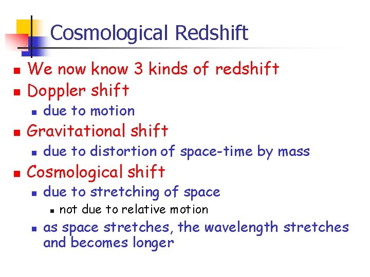 Cosmological Redshift n n We now know 3 kinds of redshift Doppler shift n