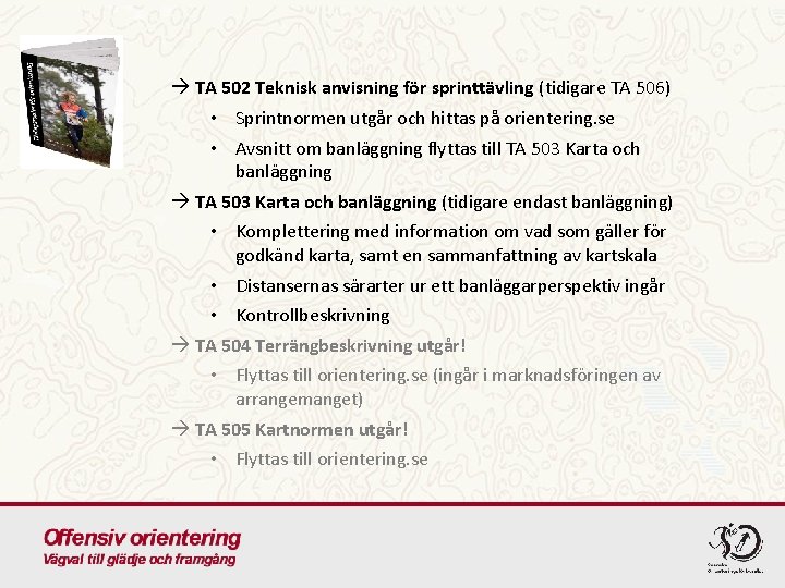  TA 502 Teknisk anvisning för sprinttävling (tidigare TA 506) • Sprintnormen utgår och