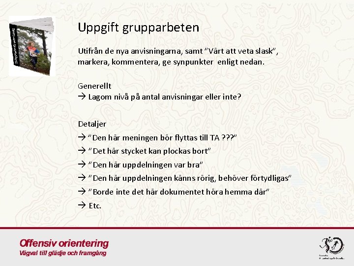 Uppgift grupparbeten Utifrån de nya anvisningarna, samt ”Värt att veta slask”, markera, kommentera, ge