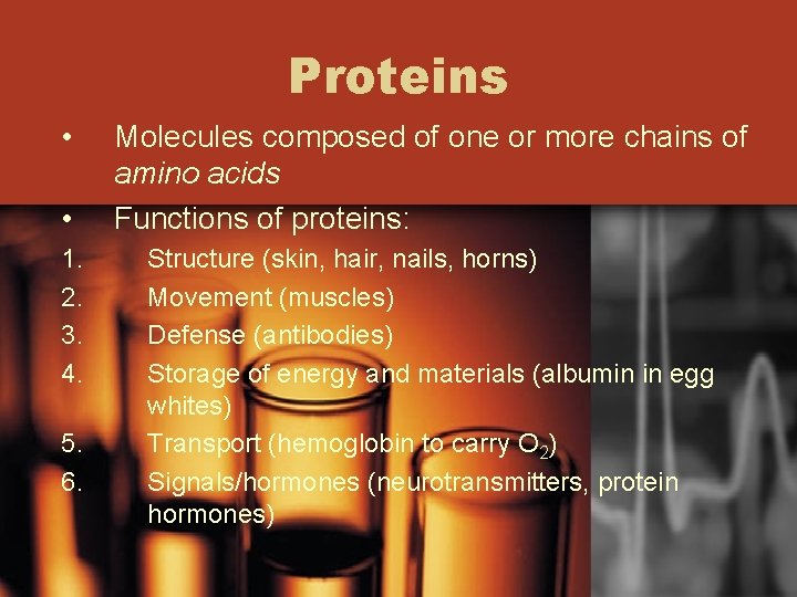 Proteins • • 1. 2. 3. 4. 5. 6. Molecules composed of one or