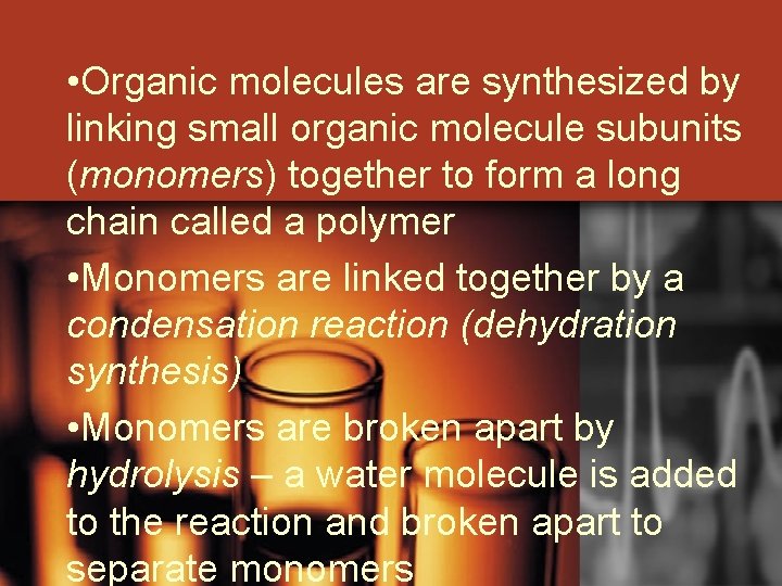  • Organic molecules are synthesized by linking small organic molecule subunits (monomers) together