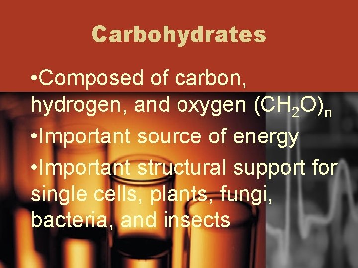 Carbohydrates • Composed of carbon, hydrogen, and oxygen (CH 2 O)n • Important source